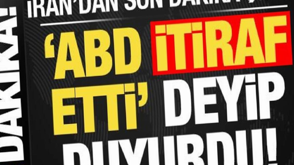 İran’dan Son Dakika Çıkışı: ABD İtiraf Etti Deyip Duyurdu