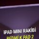 ipad miniye disli rakip olacak redmi k pad 2 duyuruldu ozellikleri ve incelemesi e2EuvDtj 80x80