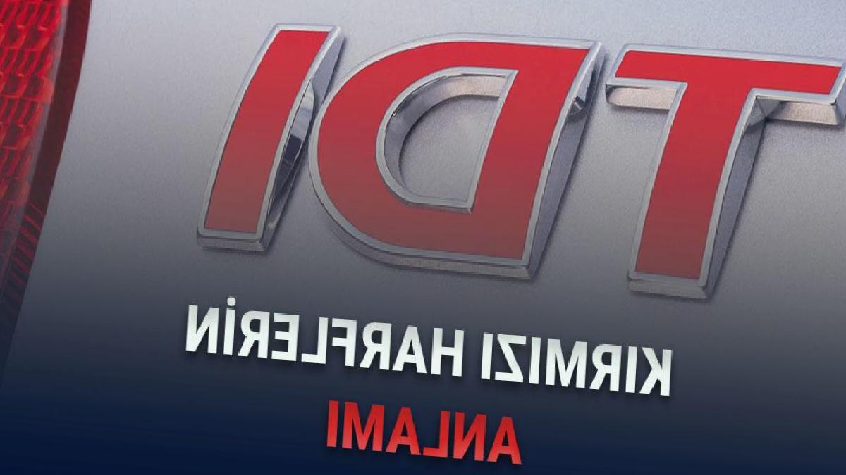 VW TDI Yazısındaki Kırmızı Harfler Ne Anlama Geliyor? - Web İçeriği İçin Özgün Başlık