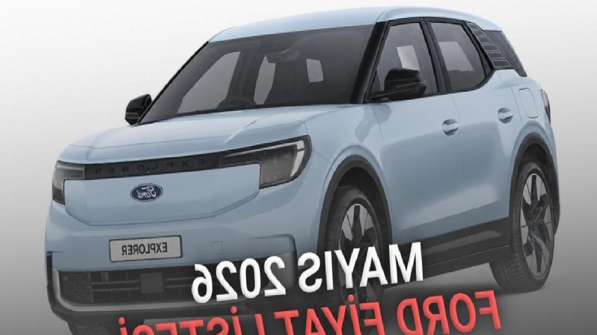 Mayıs 2026 Ford Fiyat Listesi Açıklandı: Explorer Fiyatıyla Öne Çıkıyor